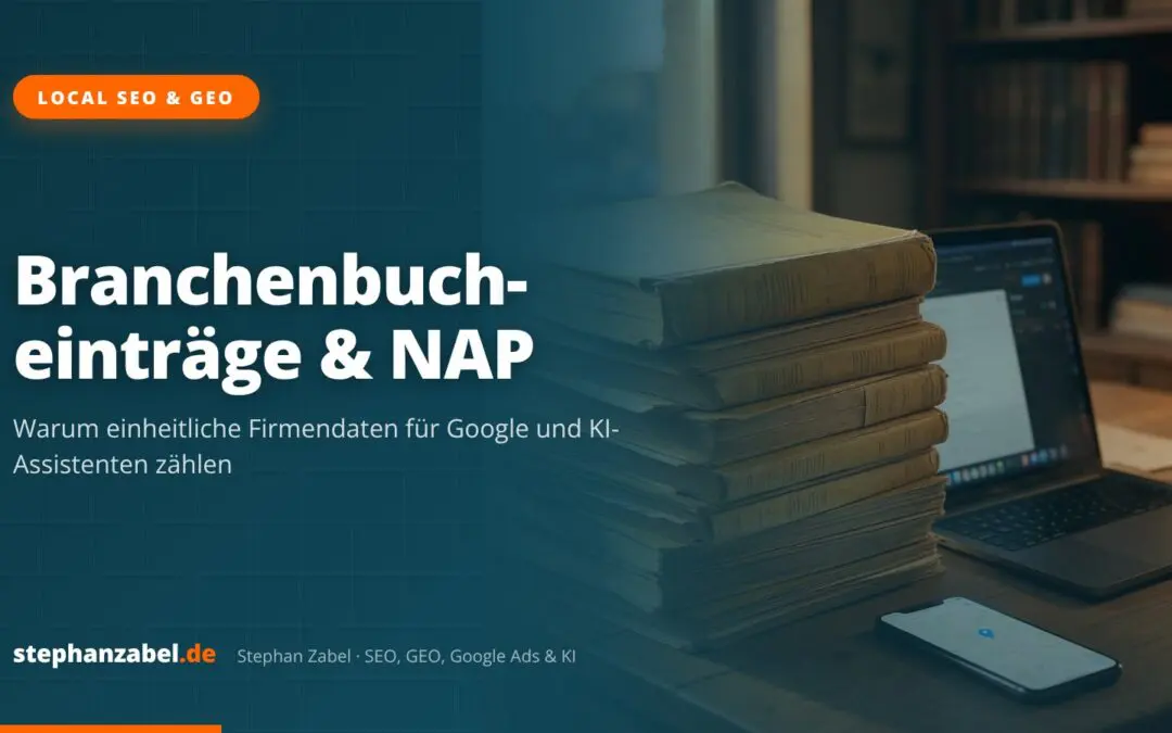 Branchenbucheinträge und NAP-Konsistenz: Warum einheitliche Firmendaten für SEO und KI-Suche zählen