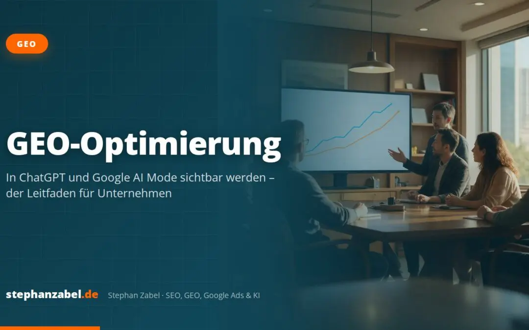 GEO Optimierung: In ChatGPT und Google AI Mode sichtbar