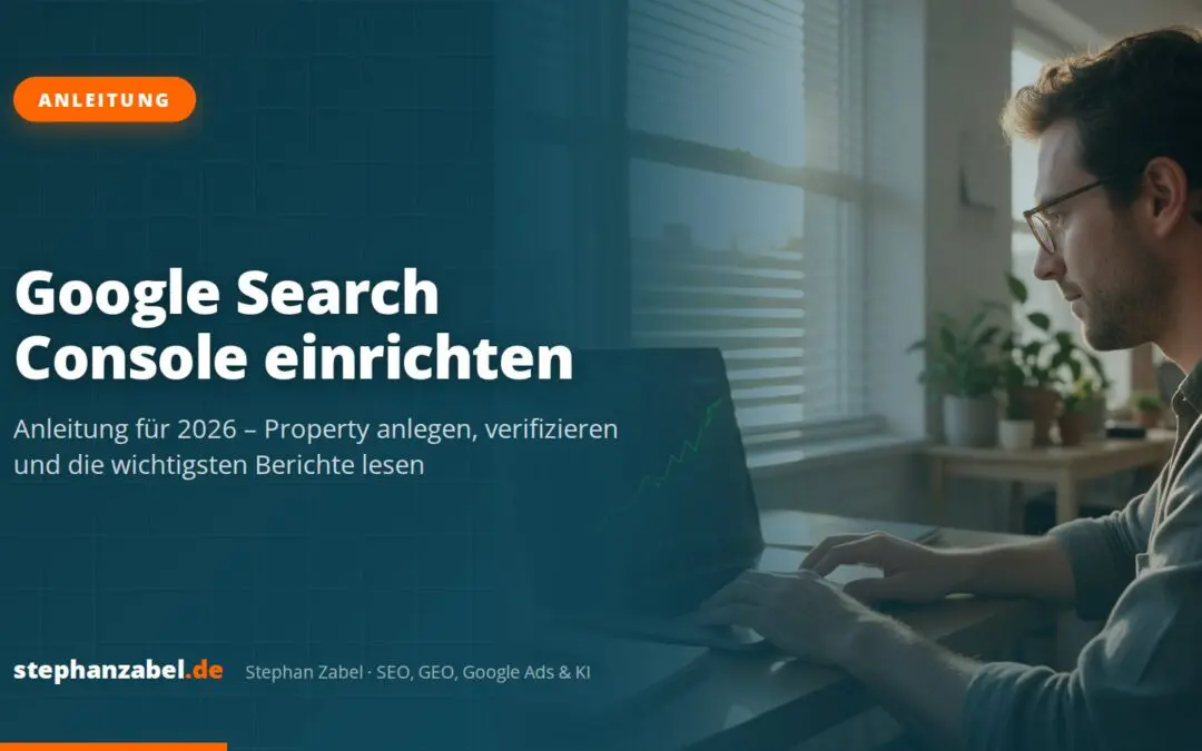 Google Search Console einrichten: Anleitung für 2026