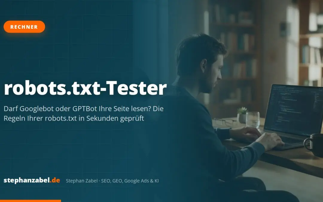 robots.txt-Tester: Sperren für Googlebot, GPTBot und Co. live prüfen