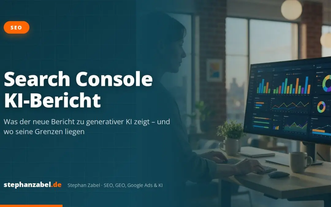 Search Console KI-Bericht: Was der neue Bericht zu generativer KI zeigt – und wo seine Grenzen liegen